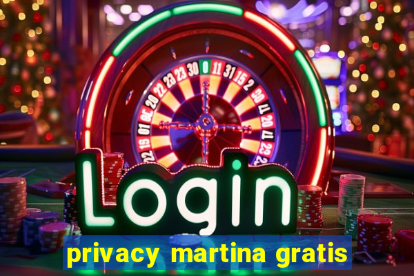 privacy martina gratis